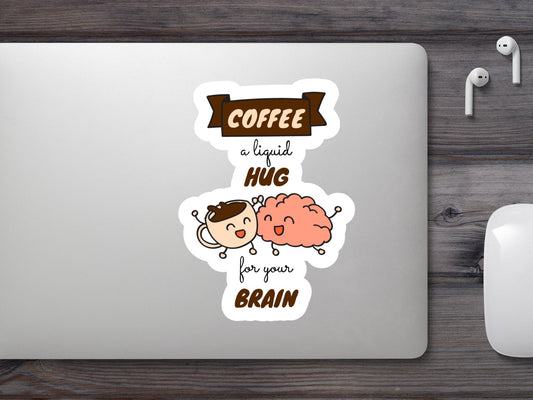 Coffee a Liquid Hug for Your Brain Sticker