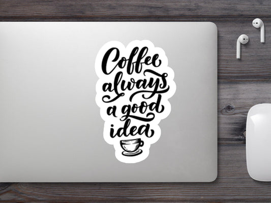 Coffee Always a Good Idea Sticker