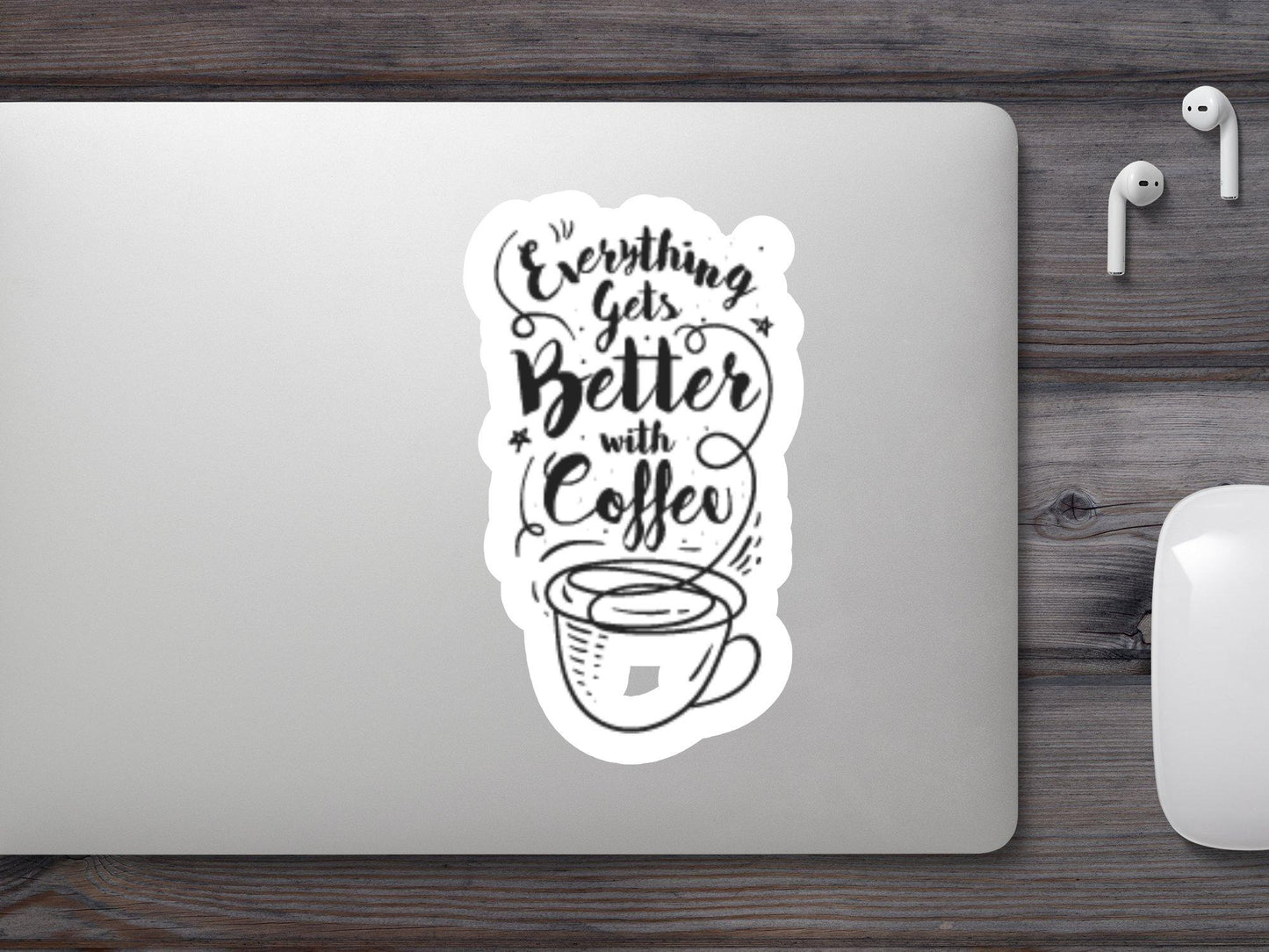 Everything Gets better With Coffee Sticker