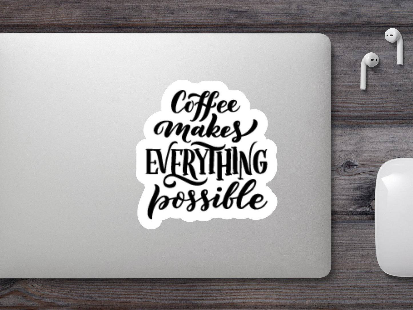 Coffee Make Everything Possible Sticker