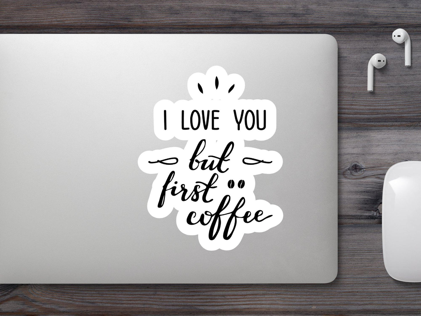 I Love You But First Coffee Sticker