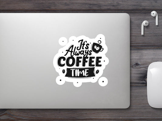 It's Always Coffee Time  Sticker