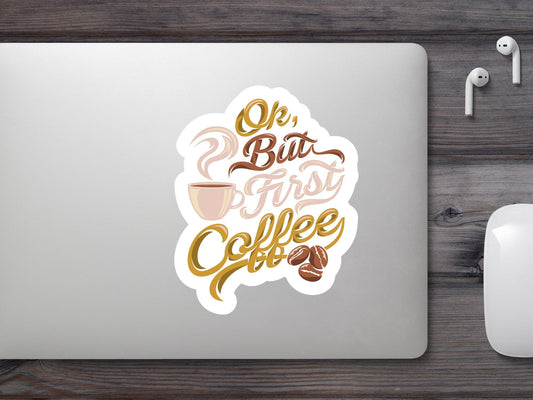 OK But First Coffee Sticker