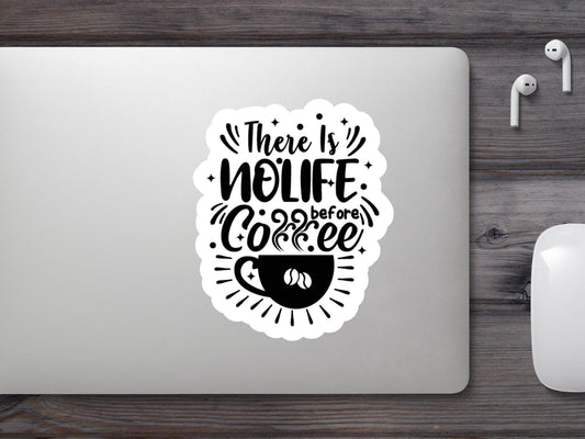 There Is No Life Before Coffee Sticker