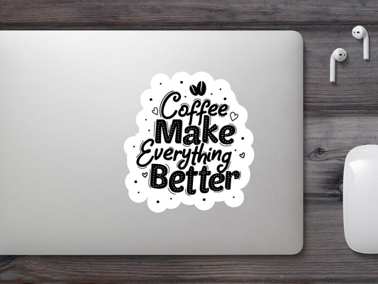 Coffee Make Everything Better Sticker