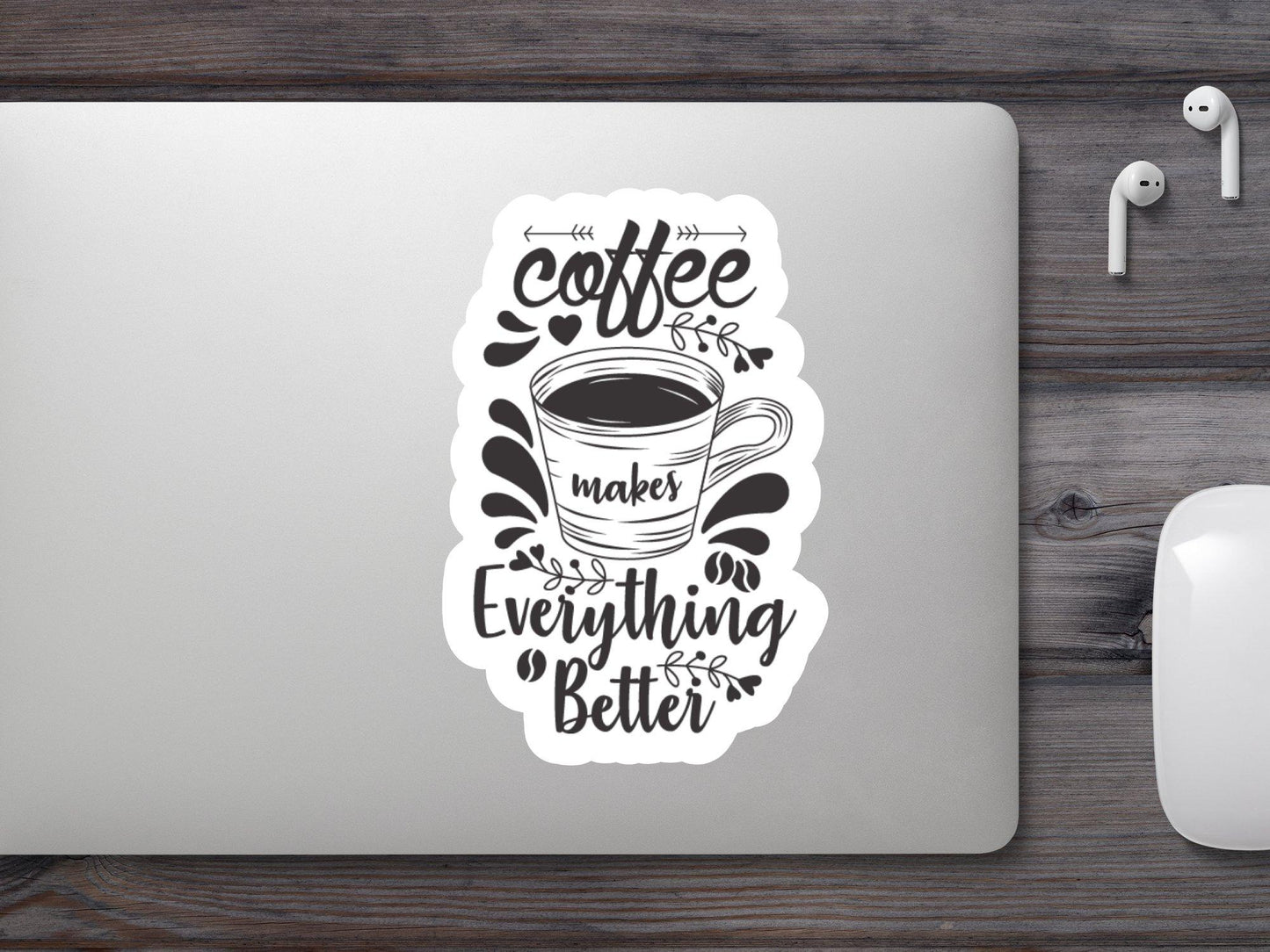 Coffee Make Everything Better Sticker