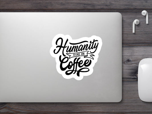 Humanity Runs on Coffee Sticker