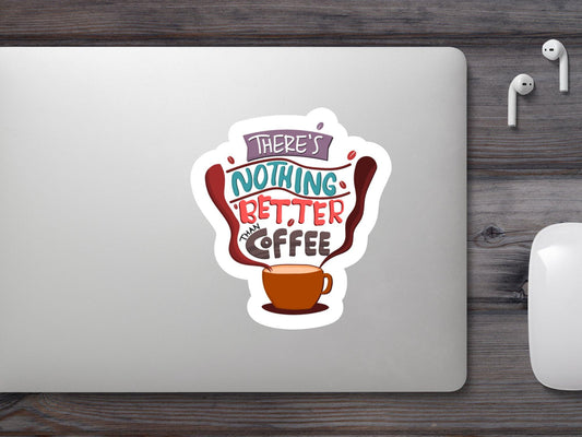 There's Nothing Better Coffee Sticker