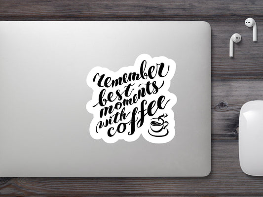 Remember Best Moments With Coffee Sticker
