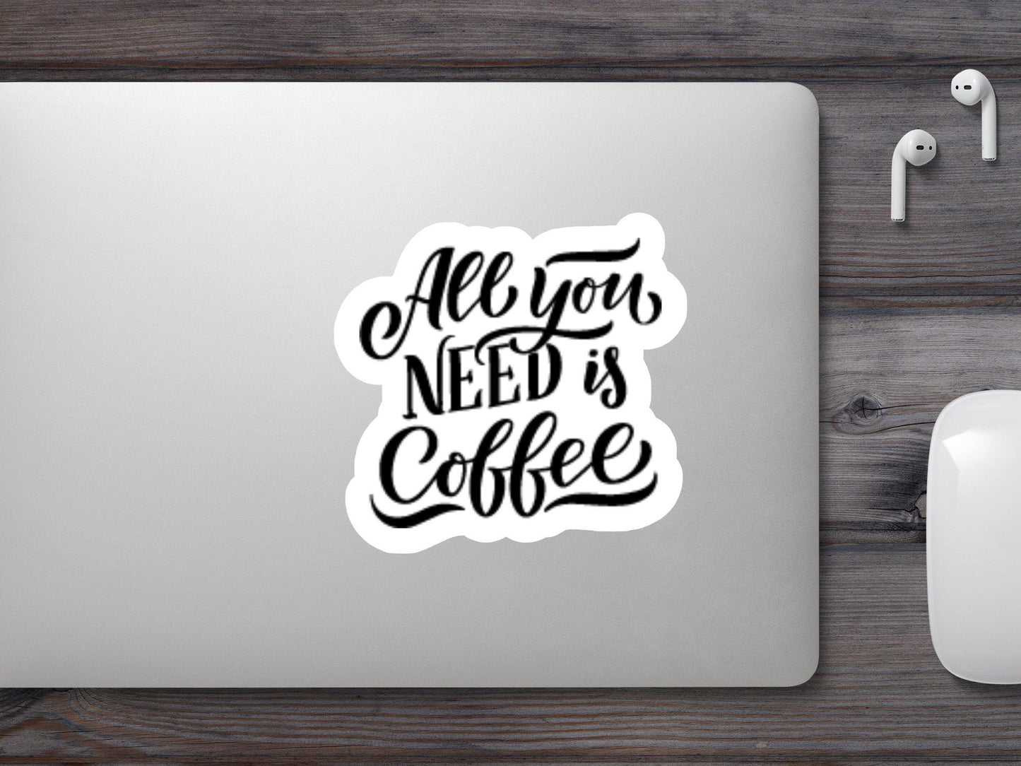 All You Need is Coffee Sticker