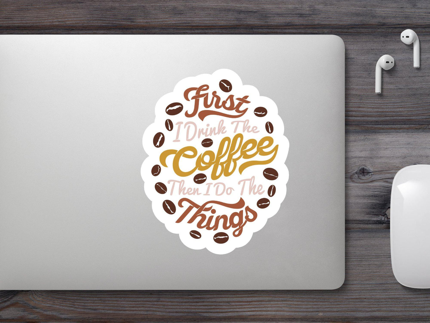 First i Drink The Coffee Then i Do The Things Sticker