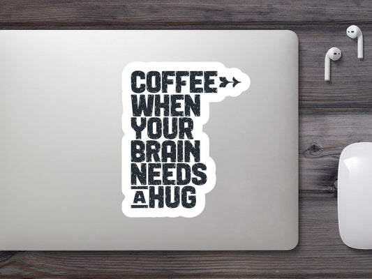 Coffee When Your Brain Needs Hug Sticker