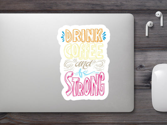 Drink Coffee And be Strong Sticker