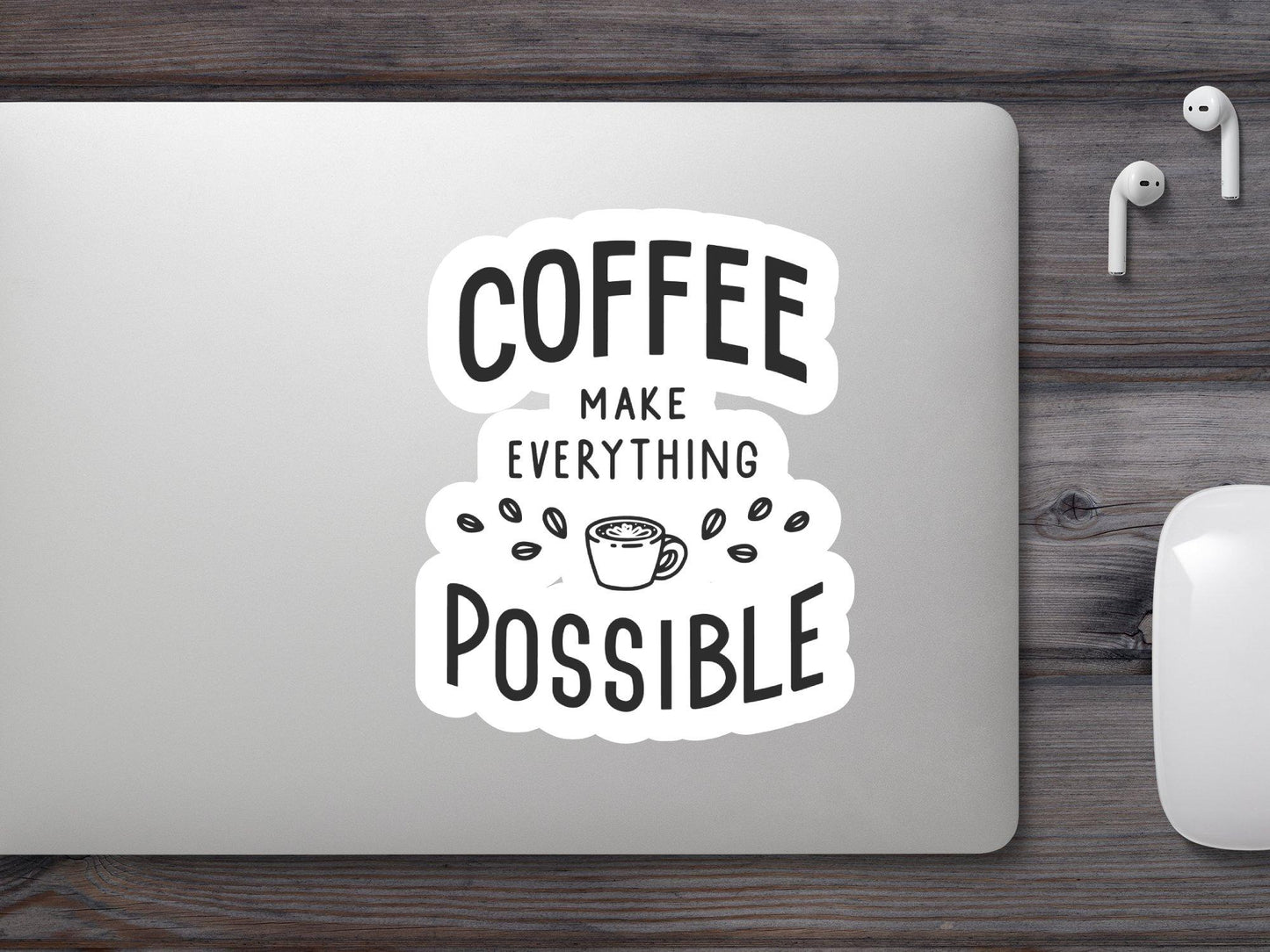 Coffee Make Everything Possible Sticker