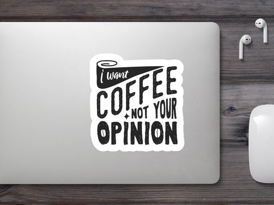 I Want Coffee not Your Opinion Sticker