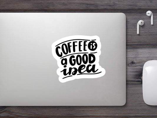 Coffee is a Good Idea Sticker