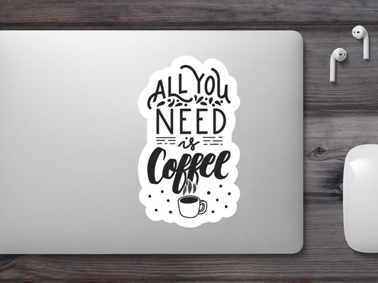 All You Needs Is Coffee Sticker