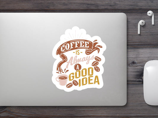 Coffee Always a Good Idea Sticker