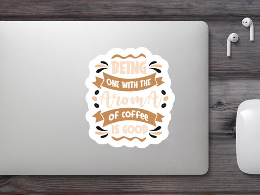 Being One With The Aroma of Coffee Is Good Sticker