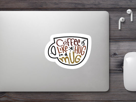 Coffee is Like a Hug in a Mug Sticker