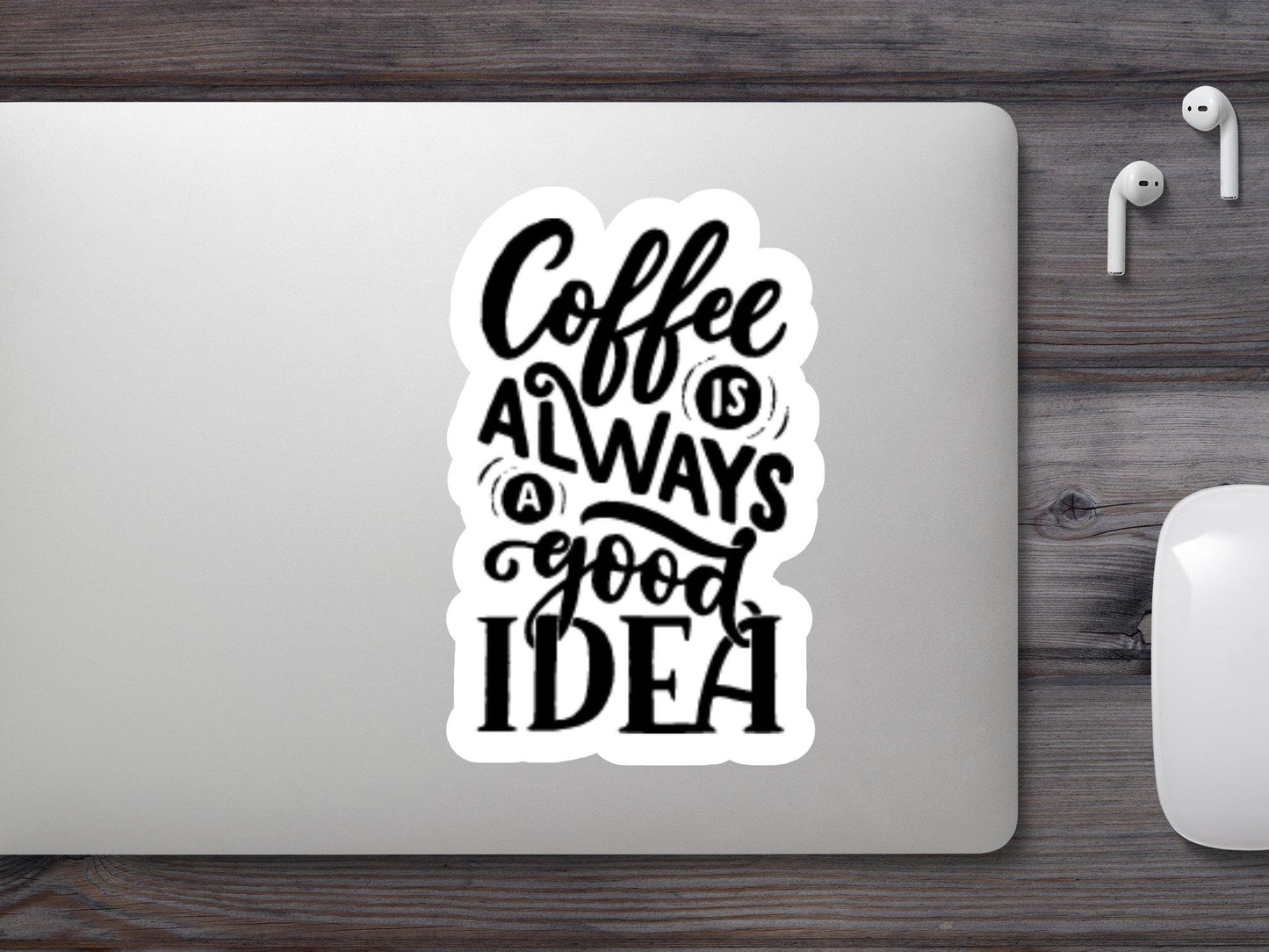 Coffee Is Always a Good Idea Sticker