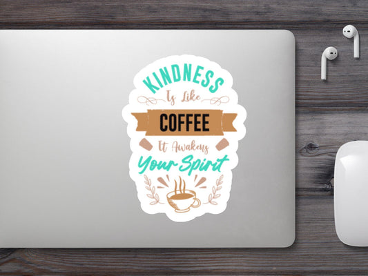 Kindness Is Like Coffee It Awakens Your Spirit Sticker