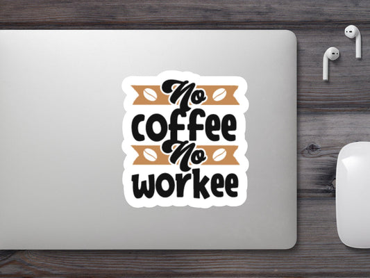 No Coffee No Workee Sticker