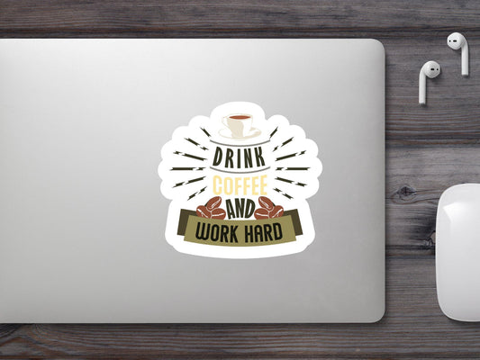 Drink Coffee and Work Hard Sticker