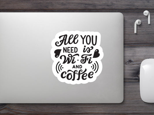 All You Need is WiFi And Coffee Sticker
