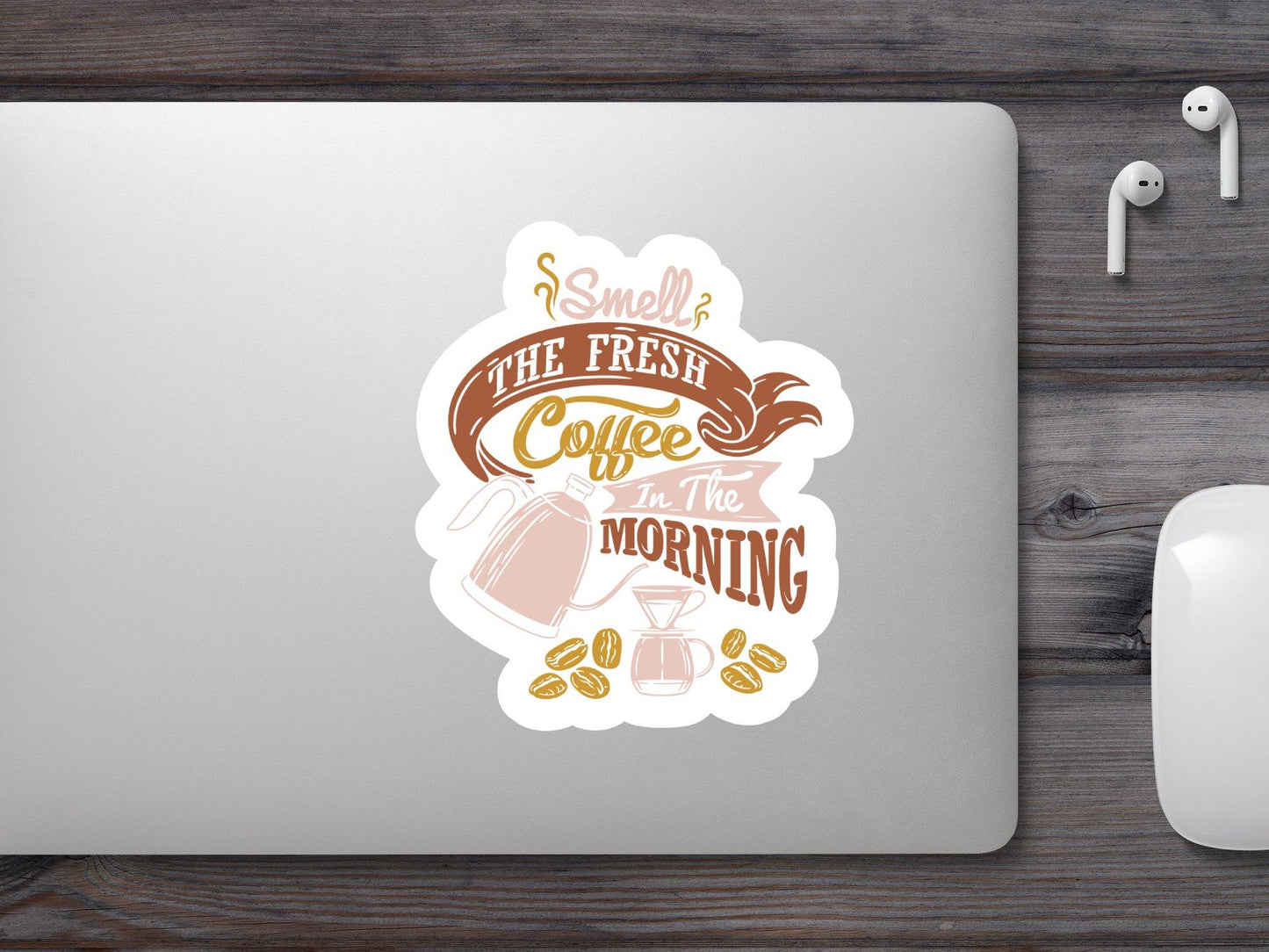 Smell The Fresh Coffee in The Morning Sticker