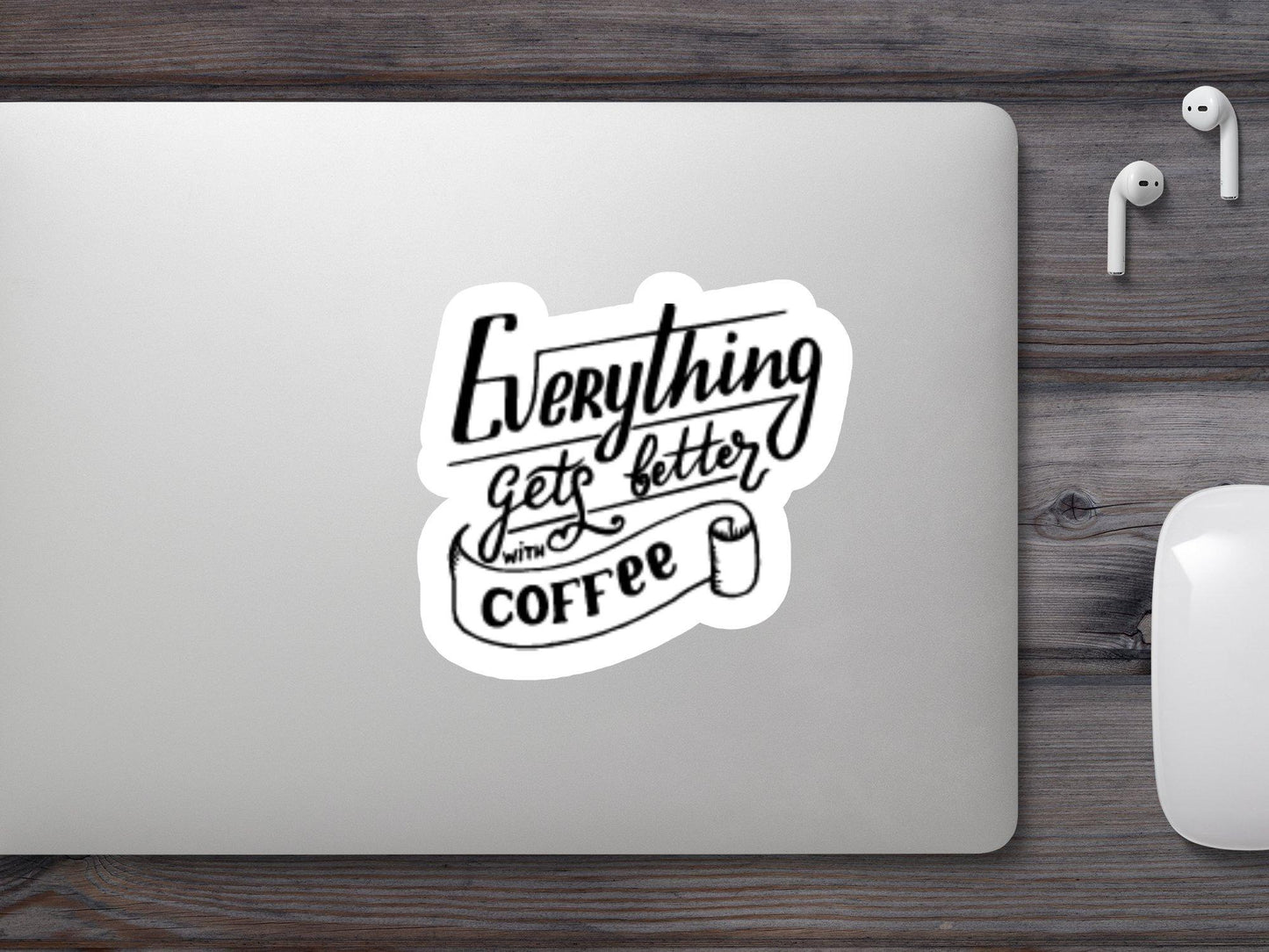 Everything Gets better With Coffee Sticker