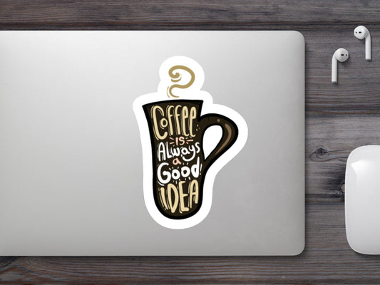 Coffee Is Always Good Idea Sticker