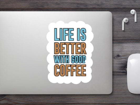 Life is Better With Good Coffee Sticker