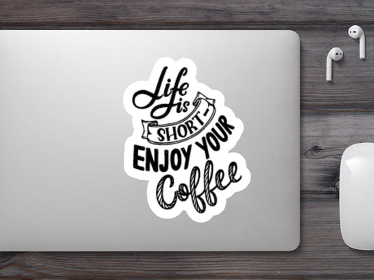 Life Is Short Enjoy Your Coffee Sticker
