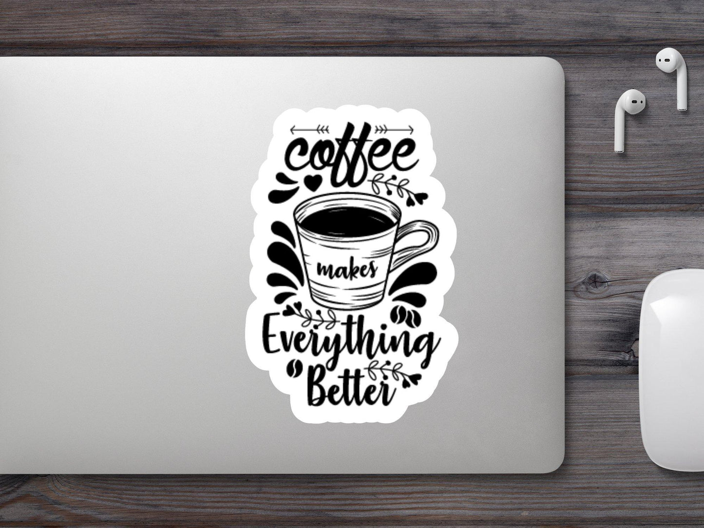 Coffee Makes Everything Better Sticker