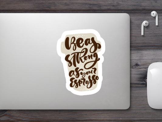 Wholesale Be as Strong As Your Espresso Sticker