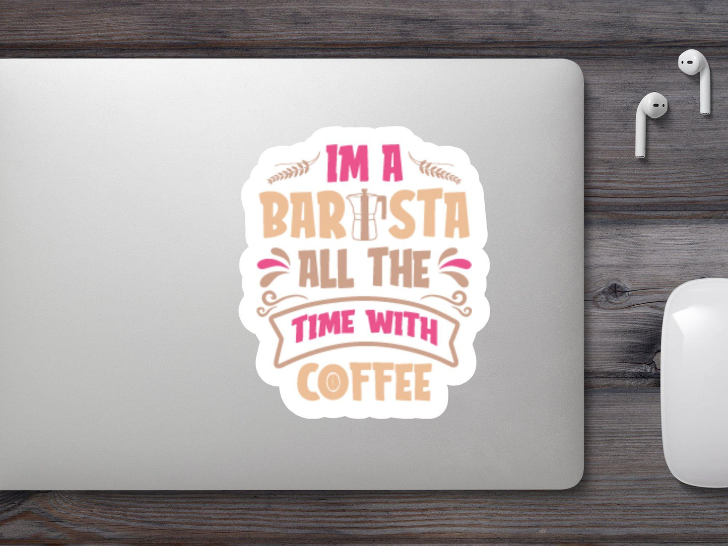I am A Barista all the time With Coffee Sticker