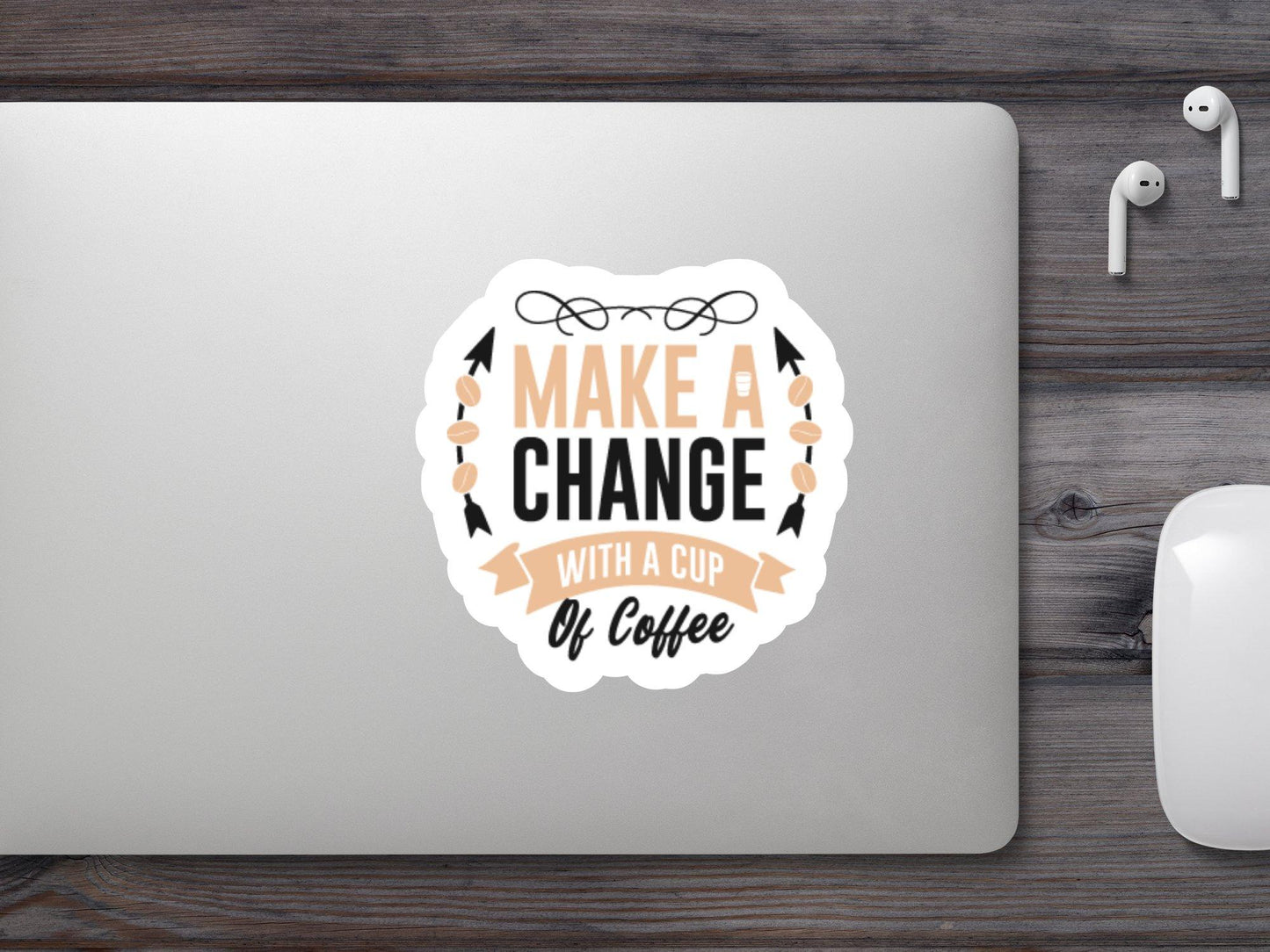 Make A Change With A Cup Of Coffee Sticker