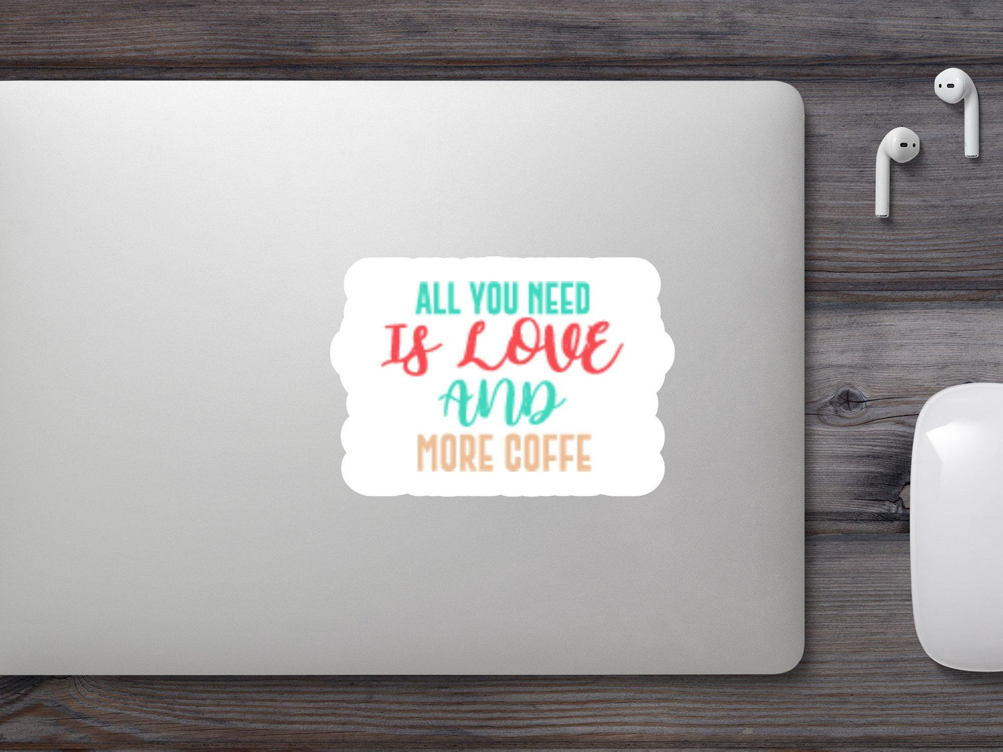All You Need Love And More Coffee Sticker