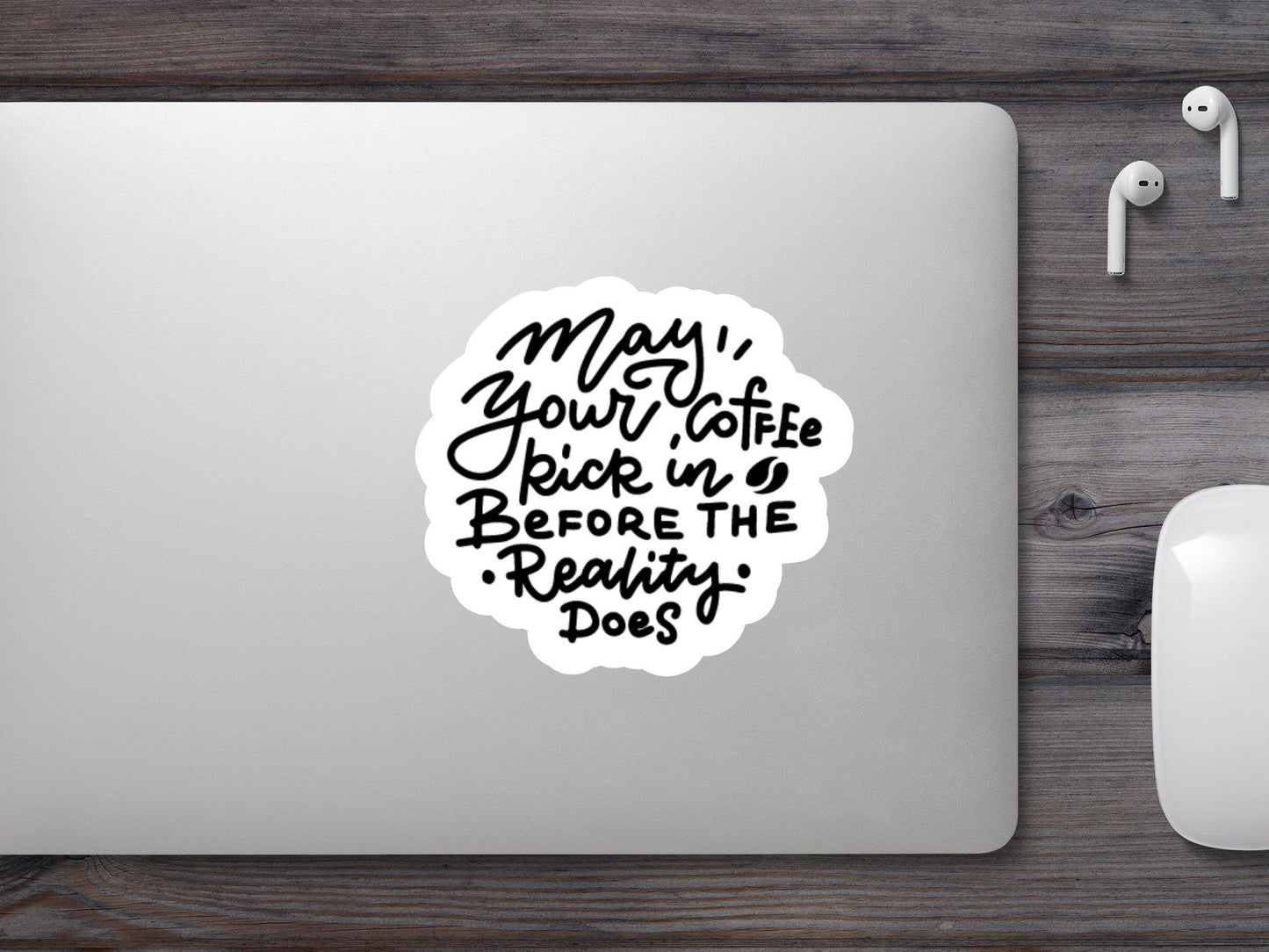 May your Coffee Kick in before The Reality Dose Sticker