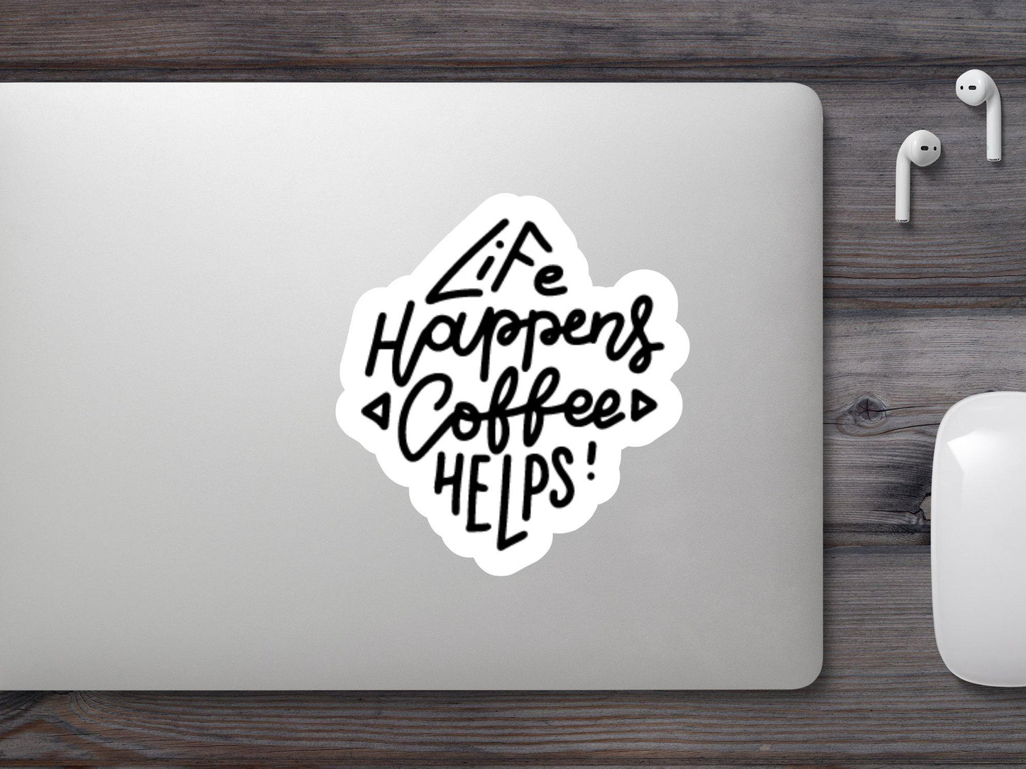 Life Happens Coffee Helps Sticker