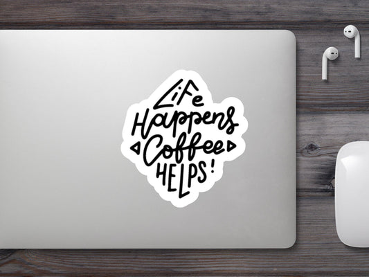 Life Happens Coffee Helps Sticker