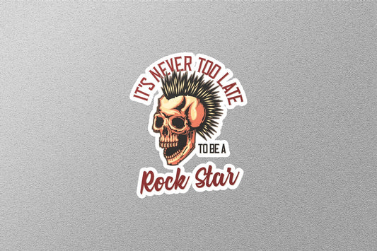 It's Never Late to be A Rock Star Sticker