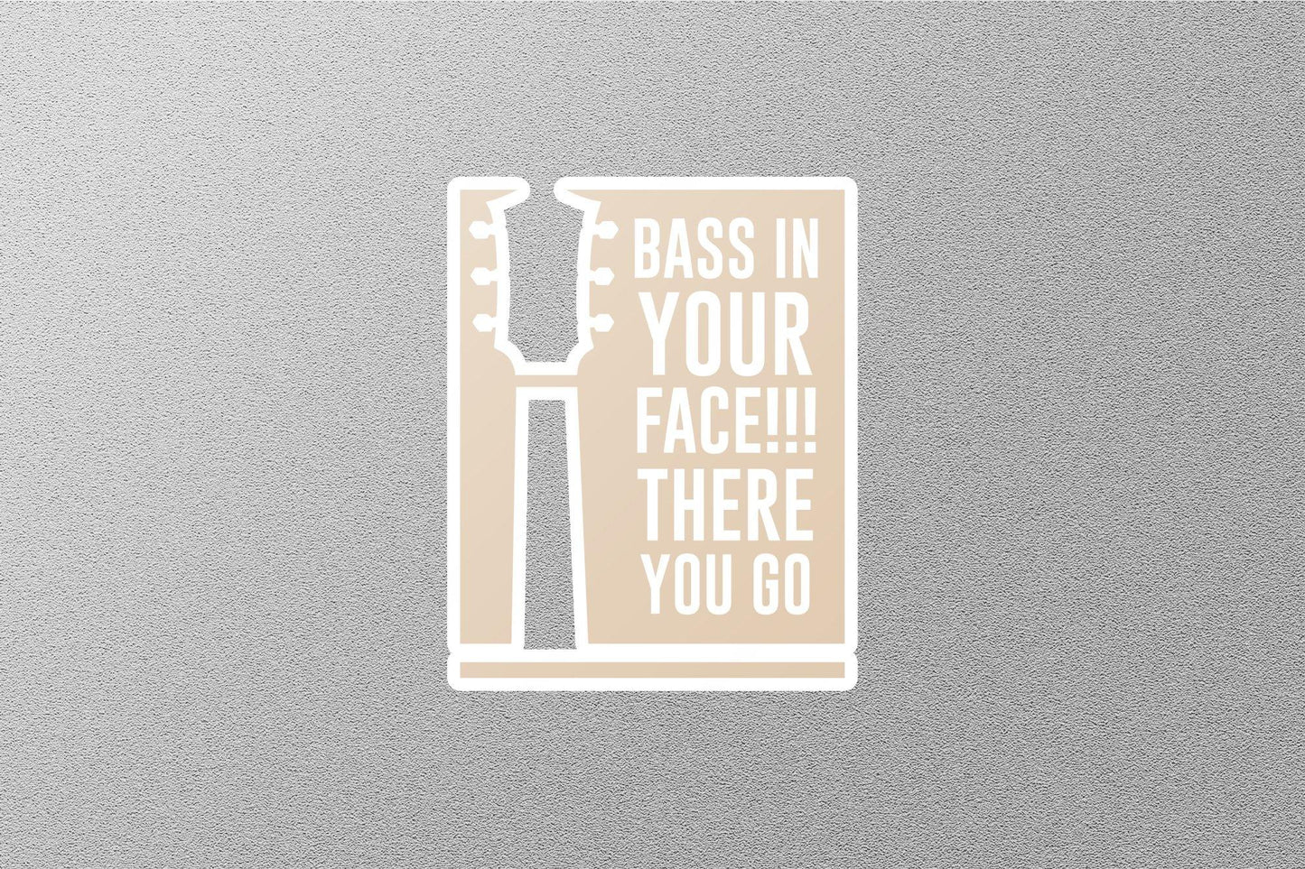 Bass On your Face There You Go Sticker