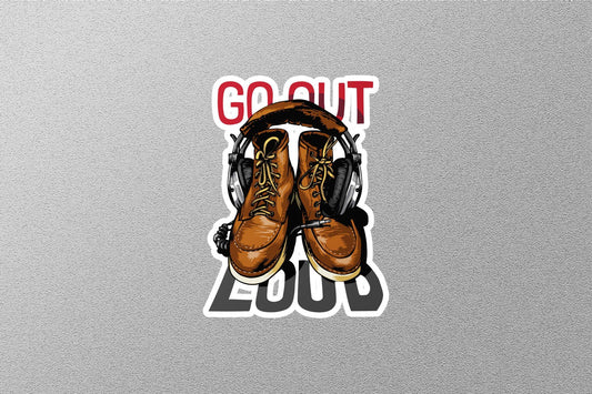 Go Out Loud Sticker