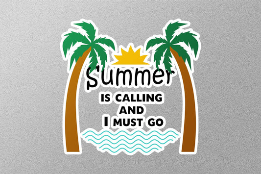 Summer is Calling And i Must Go Sticker