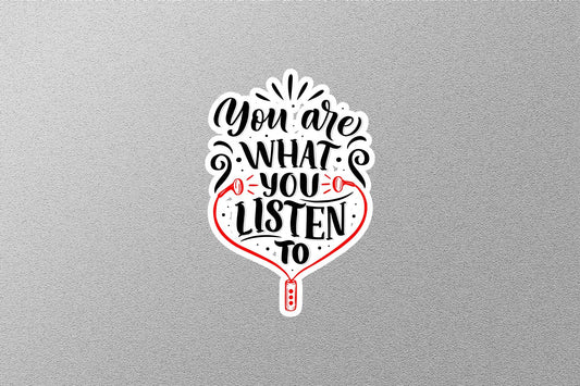 You are What YOU LISTEN TO Sticker