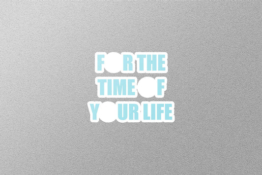 Wholesale For The Time Of Your Life Sticker