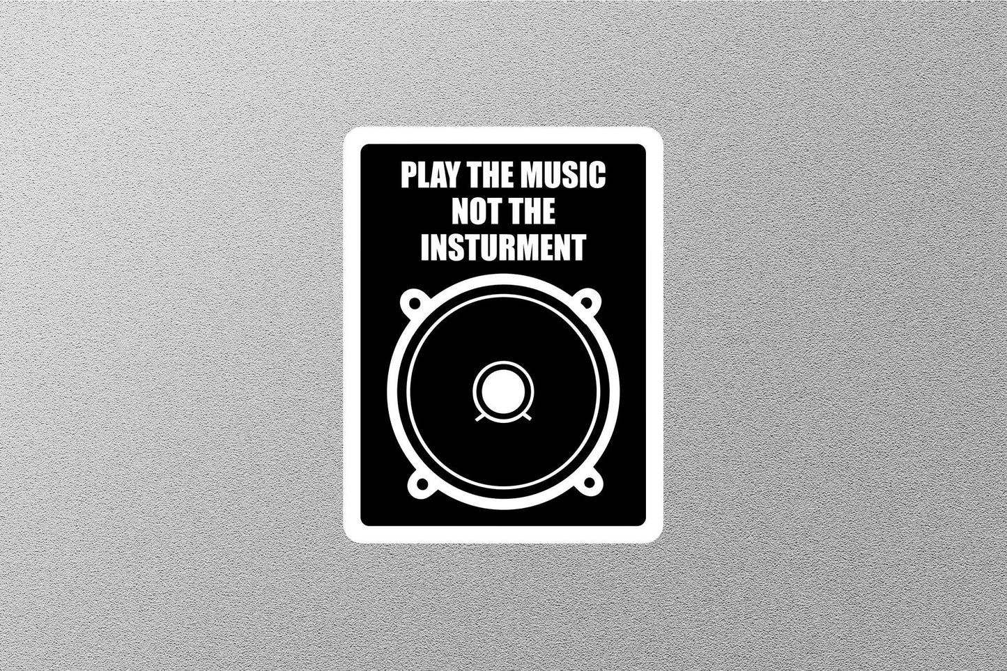 Play The Music Not The Instrument Sticker