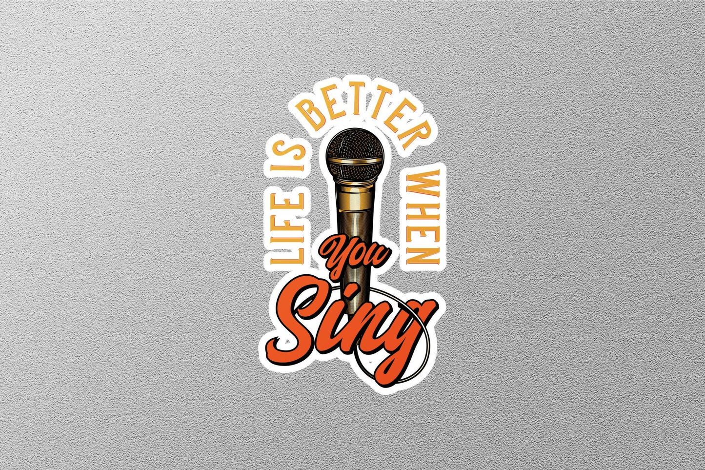 Life Is Better When You Sing Sticker